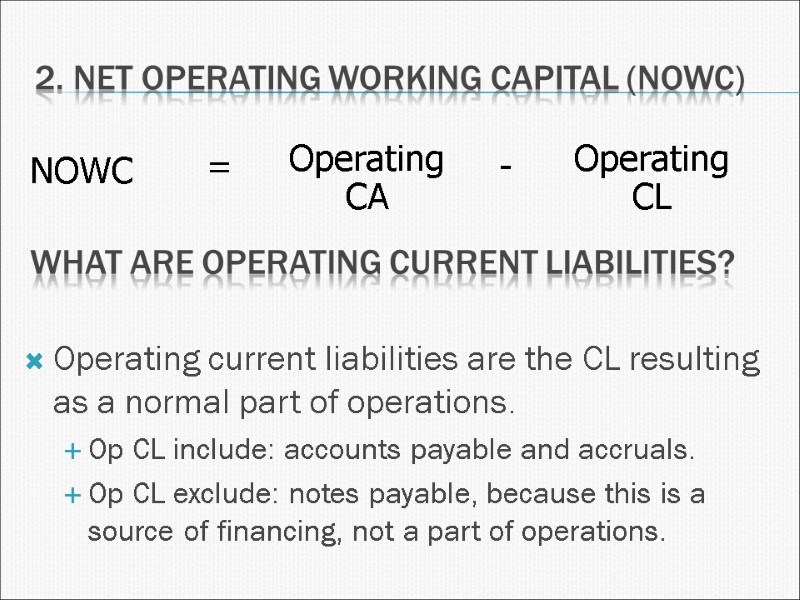 2. Net Operating Working Capital (NOWC) What are operating current liabilities? Operating current liabilities